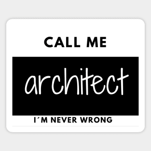 Call me Architect, I´m Never Wrong Name tag Magnet